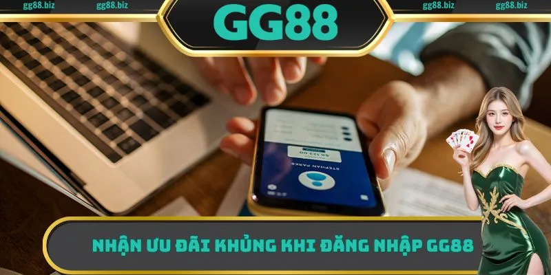 Nhận ưu đãi khủng khi đăng nhập GG88