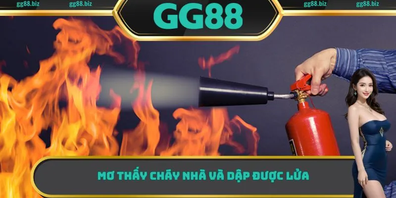 Mơ thấy cháy nhà và dập được lửa