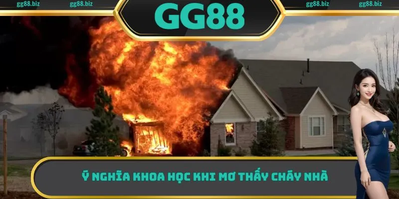 Ý nghĩa khoa học khi mơ thấy cháy nhà