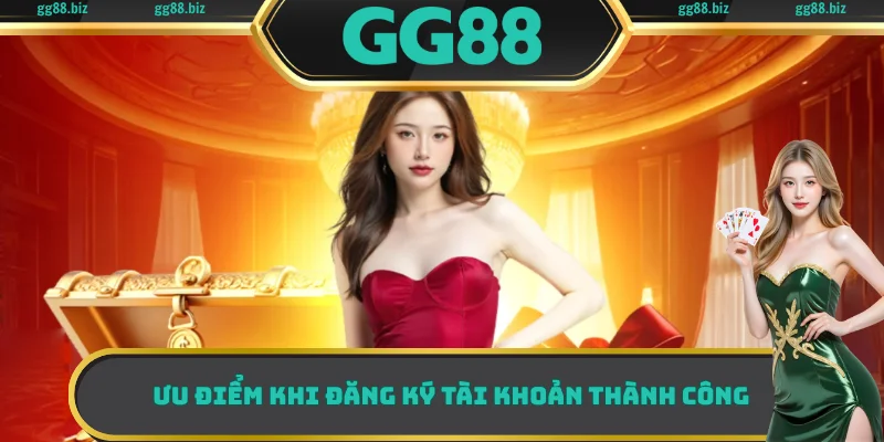 Ưu điểm khi đăng ký tài khoản thành công 